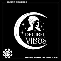 HYDRA RADIO VOLUME XXVI | Decibel Vibes