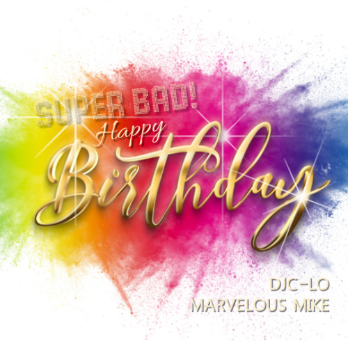 HAPPY BIRTHDAY VS SUPER BAD BY DJC-LO & MARVELOUS MIKE