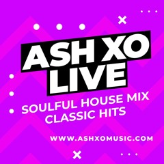 ASH XO Soulful House Mix - Classic Hits