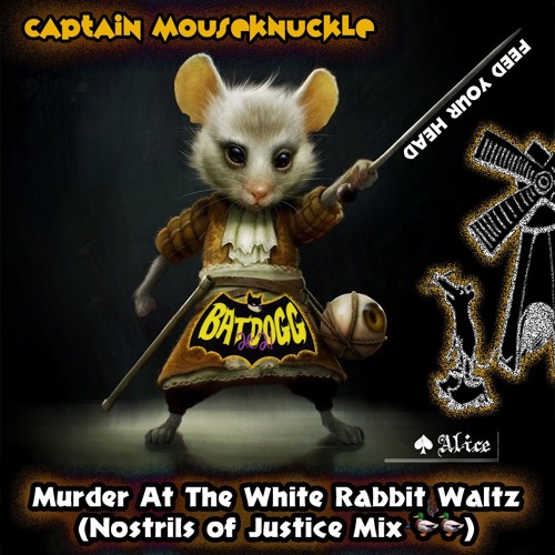 Captain Mouseknuckle - Murder At The White Rabbit Waltz (Nostrils of Justice Mix)