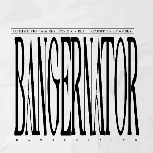 ULTIMATE TRAP - BANGERNATOR (Feat. 3YC, Real Trendsitter & Pxonbeat)
