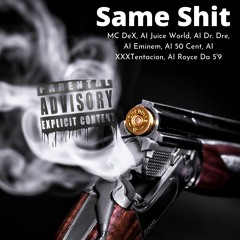 Same Shit(feat. AI Juice World, AI Dr. Dre, AI Eminem, AI 50 Cent, AI XXXTENTACION, AI Royce Da 5'9)