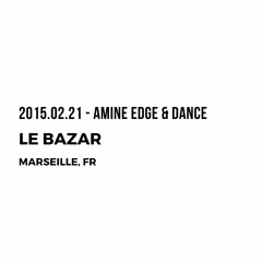 2015.02.21 - Amine Edge & DANCE @ Le Bazar, Marseille, FR
