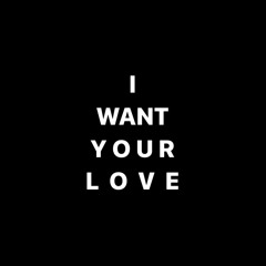 I Want Your Love