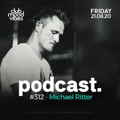 Club Mood Vibes Podcast #312: Michael Ritter