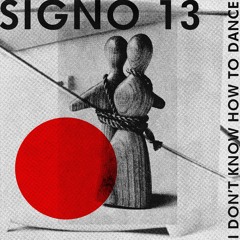Signo 13 - I Don´t Know How To Dance