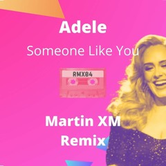 Adele - Someone Like You (Martin XM Remix)