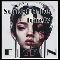 Scared to be lonely