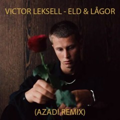 Victor Leksell - Eld & Lågor (Azadi Remix)
