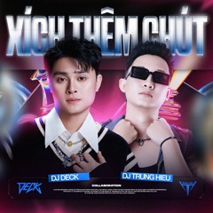 XICH THEM CHUT | TRUNG HIEU x DECK REMIX  [FREE DOWNLOAD]