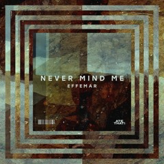 Effemar - Never Mind Me