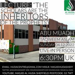 Lecture - Scholars are the Inheritors of the Prophets - Abu Muadh Taqweem Aslam