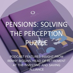 Pensions report companion podcast: Solving the perception puzzle