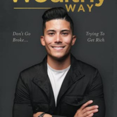 Get KINDLE 🖋️ The Wealthy Way: Don't Go Broke Trying To Get Rich by  Ryan Pineda [EP