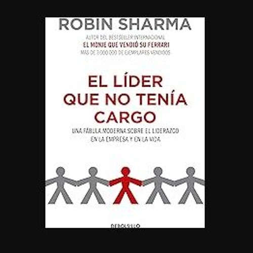 PDF/READ 📖 El líder que no tenía cargo: Una fábula moderna sobre el liderazgo en la empresa y en l