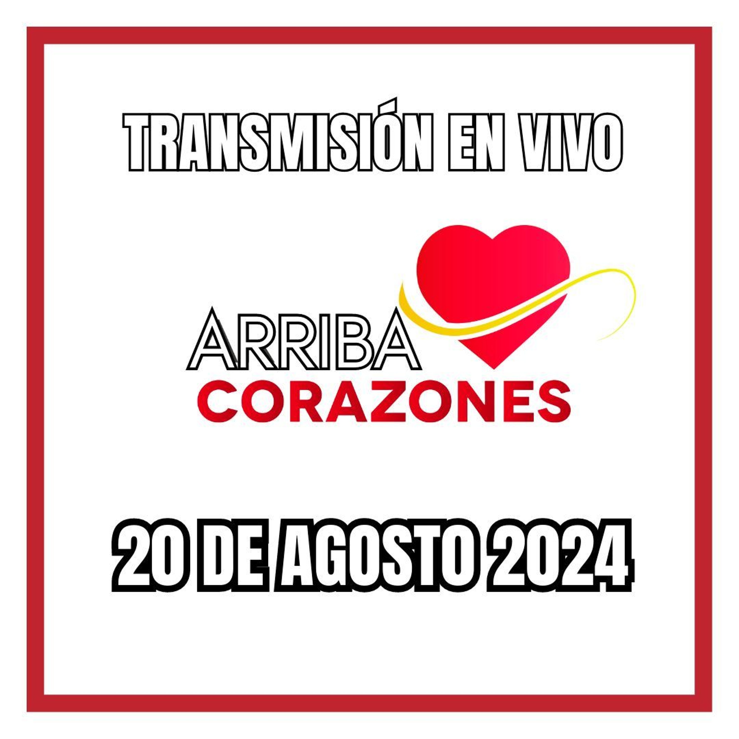 ARRIBA CORAZONES 20 DE AGOSTO 2024 episode artwork