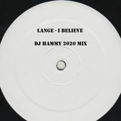 Lange - I Believe (DJ Hammy 2020 Mix)