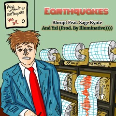 Earthquakes Feat. Sage Kyote And Yzl (Prod. By Illuminative)