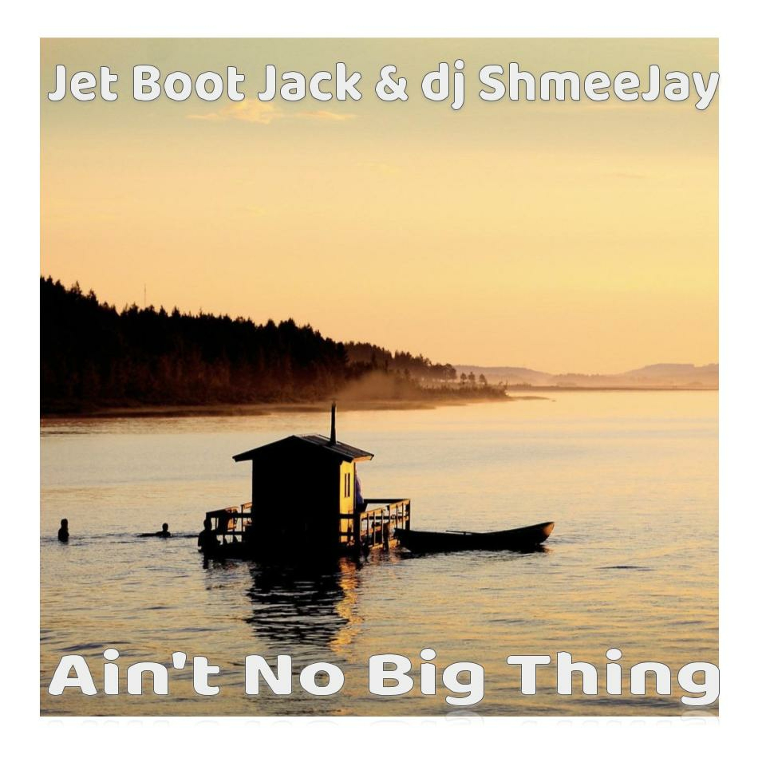 Jet Boot Jack & dj ShmeeJay - Ain't No Big Thing