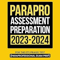 _ ParaPro Assessment Preparation 2023-2024: Study Guide with 300 Practice Questions and Answers