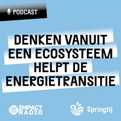 Springtij Special 07 – Denken vanuit een ecosysteem helpt de energietransitie