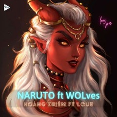Wolves ft Naruto Shippuuden (Loub x Hoàng Khiêm Remix)