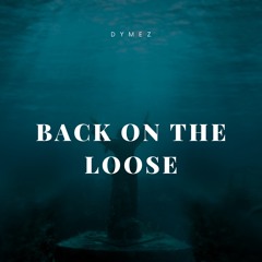 DYMEZ - BACK ON THE LOOSE