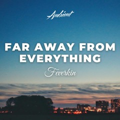 Feverkin - Far Away From Everything
