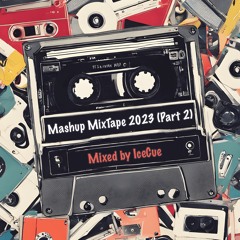 Mashup MixTape 2023 - Mixed by IceCue (Part 2)