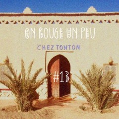 Chez Tonton #13 On bouge un peu