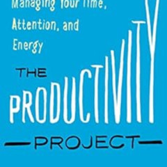 [READ] KINDLE 📍 The Productivity Project: Accomplishing More by Managing Your Time,