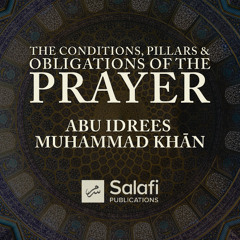 26 Conditions Pillars and Obligations of the Prayer By Abu Idrees