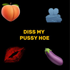 Diss My P**** Hoe