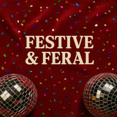 Festive & Feral