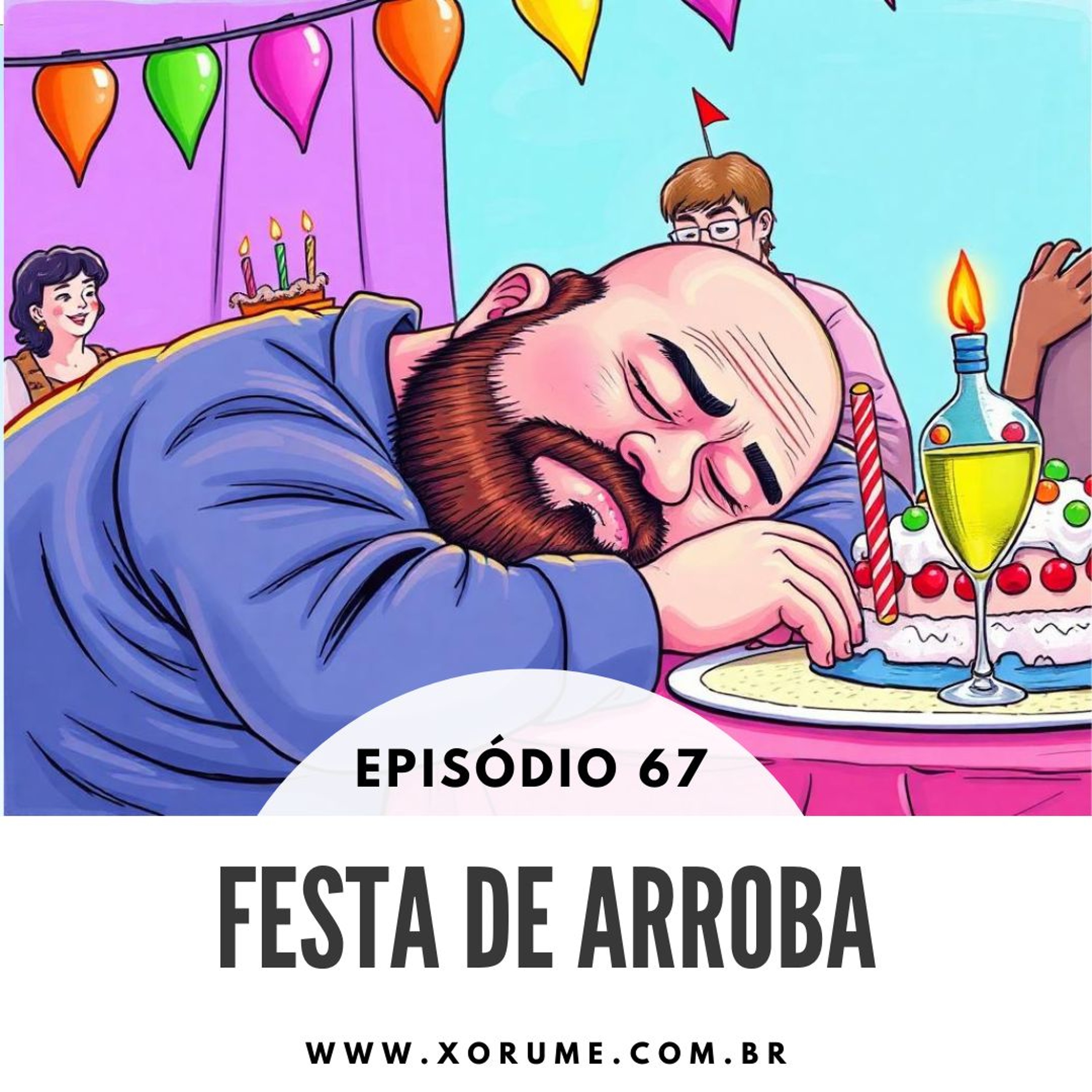 67 - EPISÓDIO 67 - FESTAS DE ARROBA (ARROMBA)