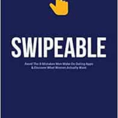 ACCESS EBOOK 💛 Swipeable: Avoid The 8 Mistakes Men Make On Dating Apps & Discover Wh