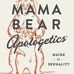 𝐅𝐑𝐄𝐄 EPUB 🖊️ Mama Bear Apologetics Guide to Sexuality: Empowering Your Kids to U