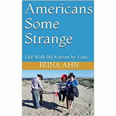 [PDF] ⚡️ Download Americans Some Strange Life With My Korean In-Laws
