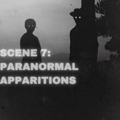 SCENE 7: Paranormal apparitions