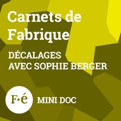 Carnets de fabrique- Décalages avec Sophie Berger