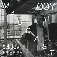 Maucast.007 ⋰ Selidos