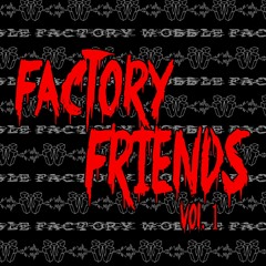 FACTORY FRIENDS VOL. 1 (FT 2TIPZ)