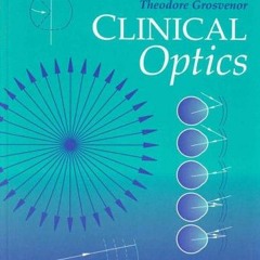 Access [EPUB KINDLE PDF EBOOK] Clinical Optics by  Troy Fannin OD &  Theodore Grosvenor OD  PhD  FAA