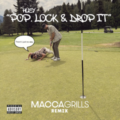 HUEY - POP, LOCK & DROP IT (MACCA GRILLS REMIX) [FREE DOWNLOAD]
