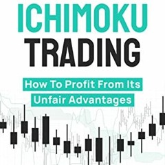 ACCESS [EPUB KINDLE PDF EBOOK] Ichimoku Trading: How To Profit From Its Unfair Advant