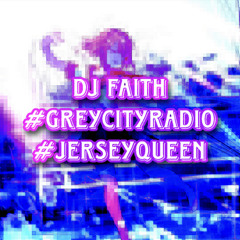 DJ FAITH - #GreyCityRadio #JerseyQueen
