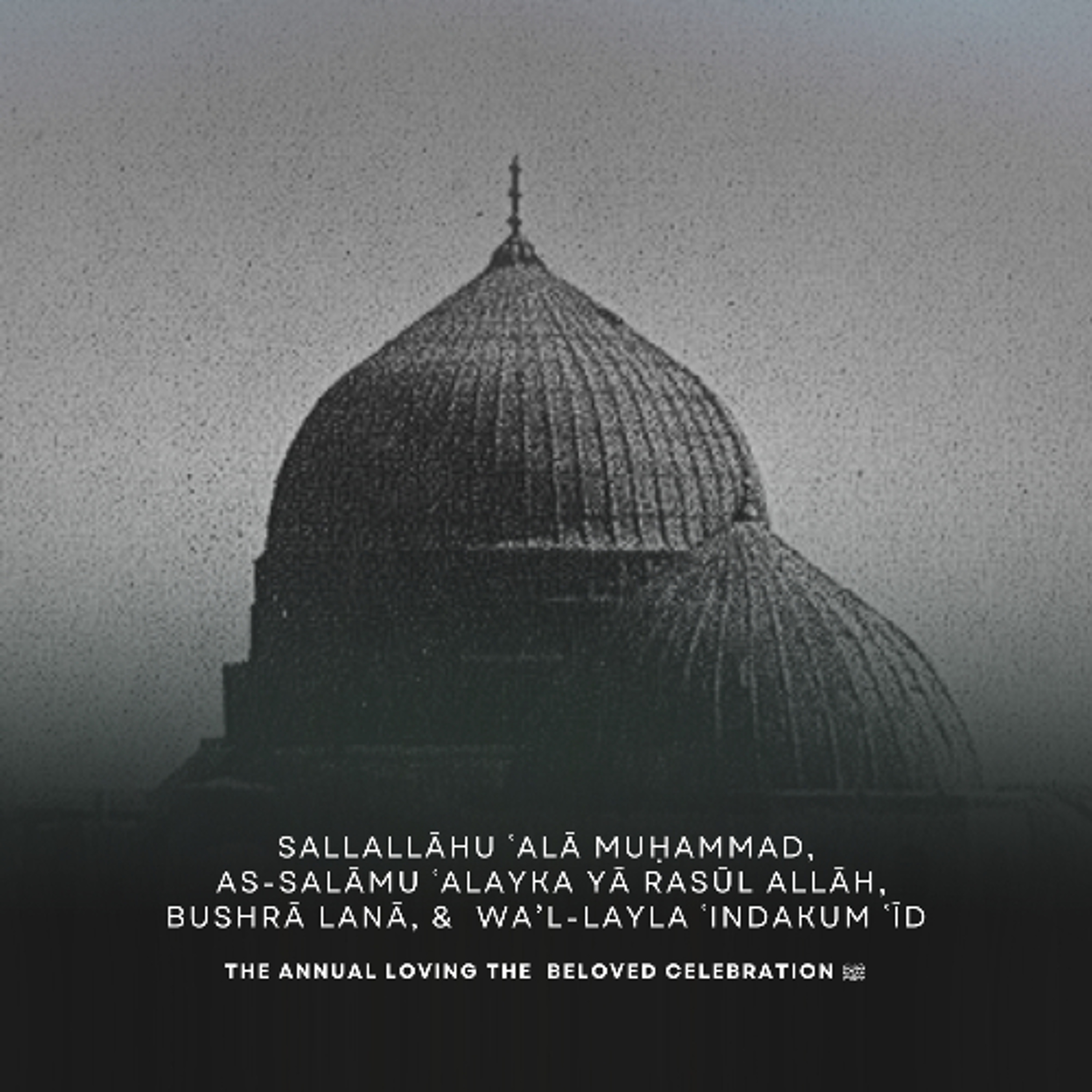Sallallāhu ʿalā Muḥammad - As-salāmu ʿalayka yā Rasūl Allāh - Bushrā lanā - Wa’l-layla ʿindakum ʿīd