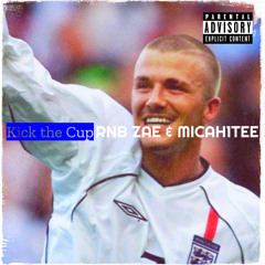 Kick The Cup Ft. Micah1tee