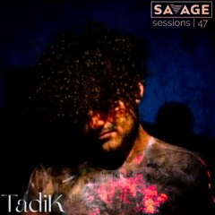 Savage Sessions | 47 | TadiK [Melbourne, AU]