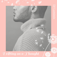 Drifting on a Thought - DJ LUMINIX